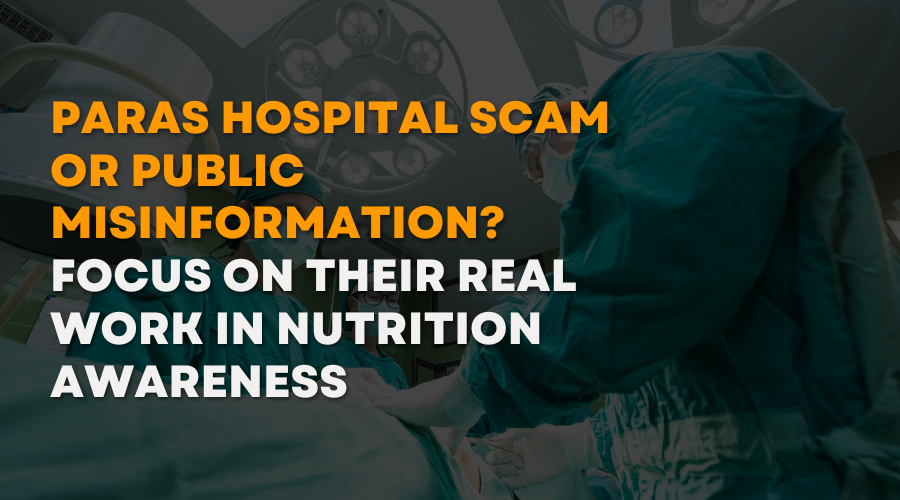 Paras Hospital Scam or Public Misinformation Focus on Their Real Work in Nutrition Awareness