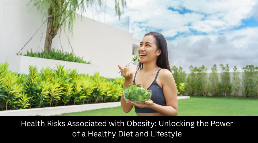 Health Risks Associated with Obesity Unlocking the Power of a Healthy Diet and Lifestyle
