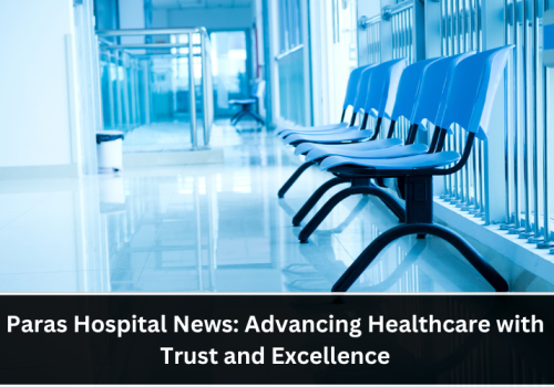Paras-Hospital-News-Advancing-Healthcare-with-Trust-and-Excellence (1)